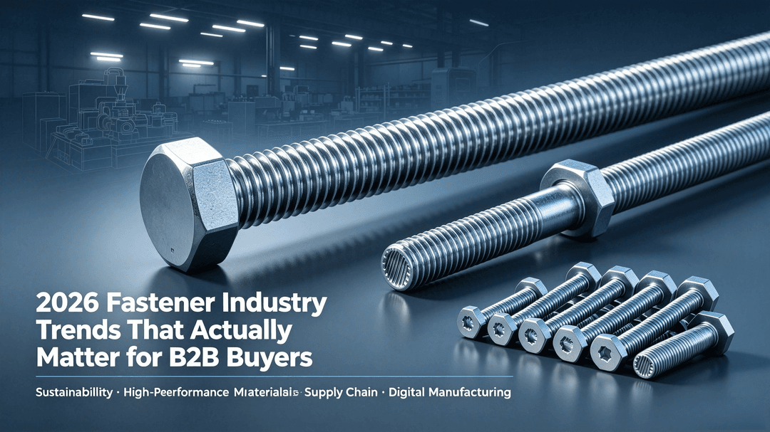 2026 Fastener Industry Trends That Actually Matter for B2B Buyers